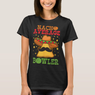 Unique Nacho Average Bowler Ten Pin Bowlers Funny  T-Shirt