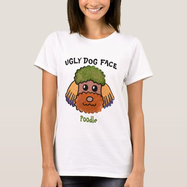 Unique Poodle ugly dog face T-Shirt (Front)