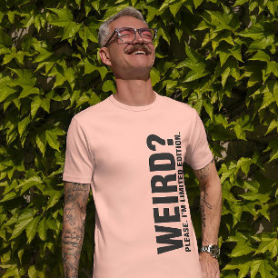 Unique Weird Limited Tee - Stand Out Style