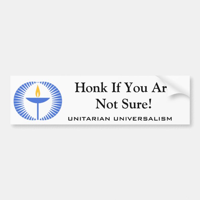 Unitarian Universalism -- Honk If You Are Not Sure Bumper Sticker (Front)