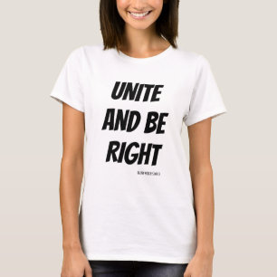UNITE AND BE RIGHT/ MOTIVATIONAL T-Shirt