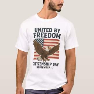 “United by Freedom – Citizenship Day Patriotic T-S T-Shirt