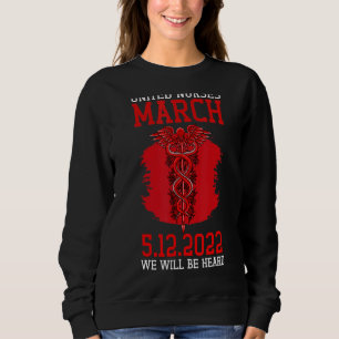 United Nurses March May 12 2022 We Will Be Heard 1 Sweatshirt
