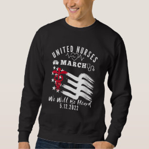 United Nurses March Million Nurse March May 12 202 Sweatshirt