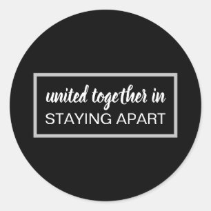 United Together in Staying Apart Black & White Classic Round Sticker