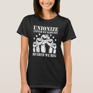 United We Bargain Divided We Beg Union Strong Labo T-Shirt
