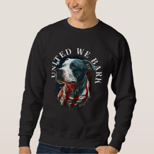 United We Bark Patriotic Pitbull Dog  July 4th Sweatshirt