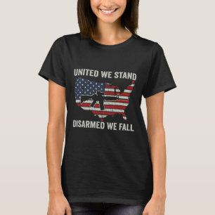 United We Stand Disarmed We Fall - Pro Guns USA Fl T-Shirt