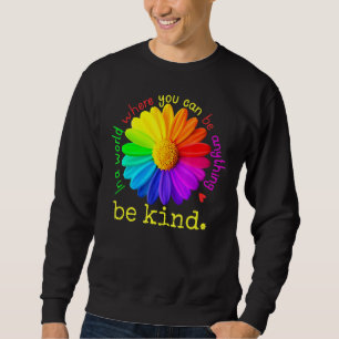 Unity Day  In A World Where You Can Be Anything Be Sweatshirt
