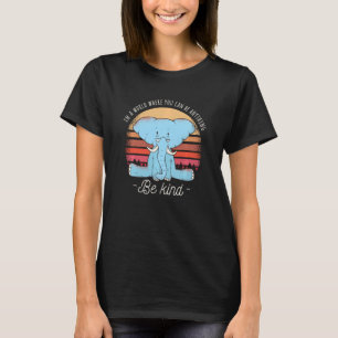 Unity Day In A World Where You Can Be Anything Be T-Shirt