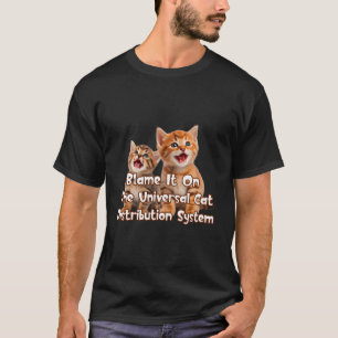 Universal Cat Distribution System Blame It On New T-Shirt