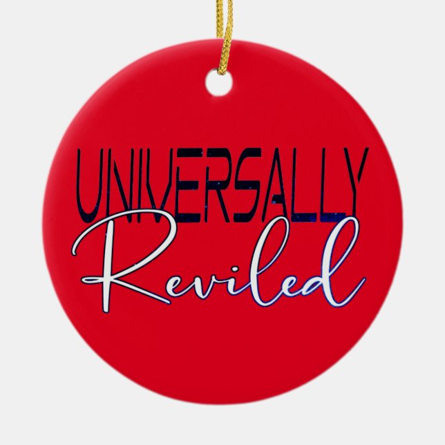 Universally Reviled - sarcastic humour funny sayin Ceramic Tree Decoration (Front)