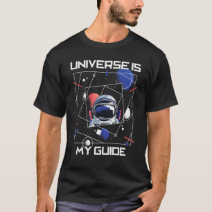 Universe Is My Only Guide Galaxies Universe T-Shirt