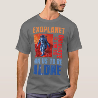 Universe Is oo Big Exoplanet Planet Astronomy Scie T-Shirt