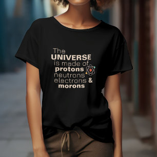  Universe Protons Neutrons Electrons Morons Funny T-Shirt