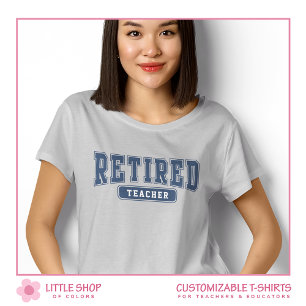 University Collegiate Customisable Retired Teacher T-Shirt
