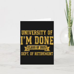 University Of I’m Done Cl Of 2025 Funny Retirement Card
