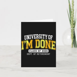 University Of I'm Done Cl 2026 Retired Teacher Ret Card