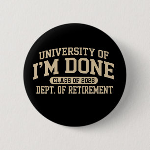 University Of I'm Done Class Of 2026 Retirement 6 Cm Round Badge