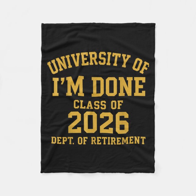 University Of I'm Done Retirement Funny Career Gra Fleece Blanket (Front)
