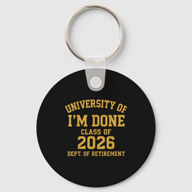 University Of I'm Done Retirement Funny Career Gra Key Ring (Front)