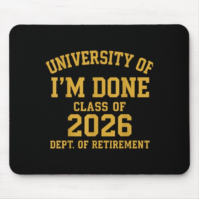 University Of I'm Done Retirement Funny Career Gra Mouse Pad (Front)