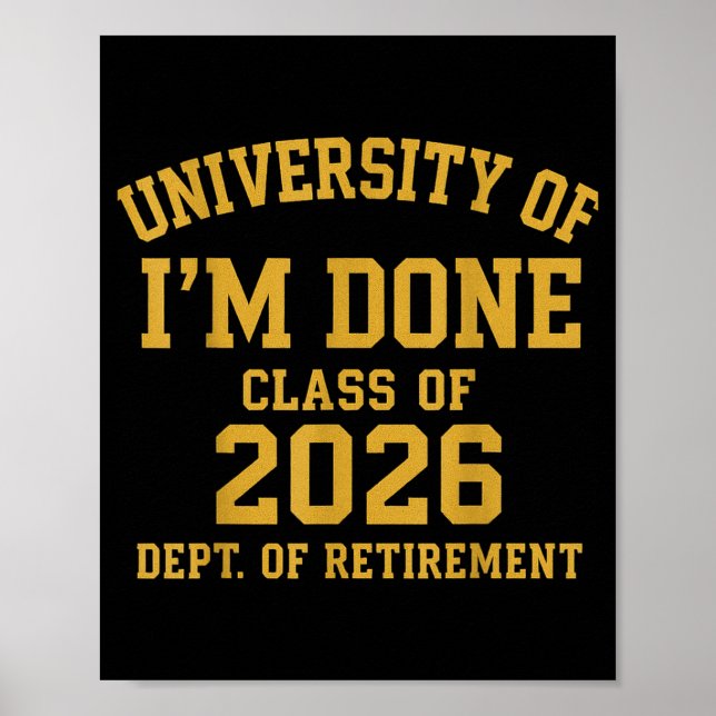University Of I'm Done Retirement Funny Career Gra Poster (Front)