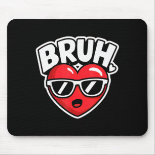 Unk Novelty Tees Bruh Funny Valentine For Uni-adul Mouse Pad