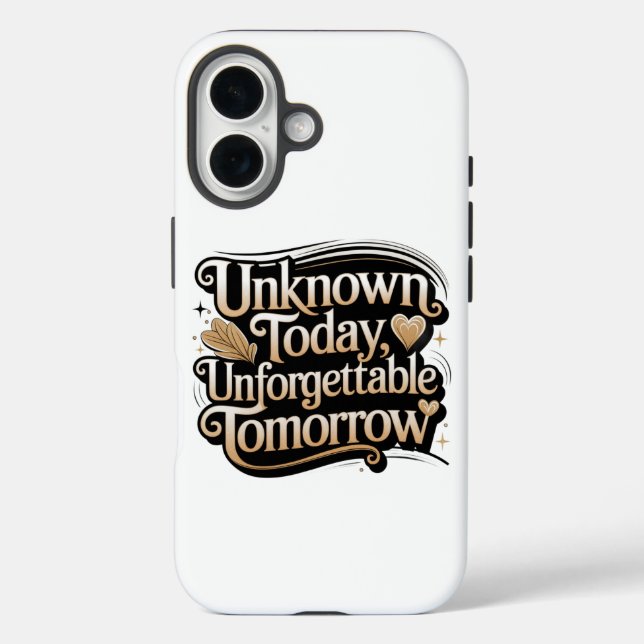 Unknown Today, Unforgettable Tomorrow Case-Mate iPhone Case (Back)