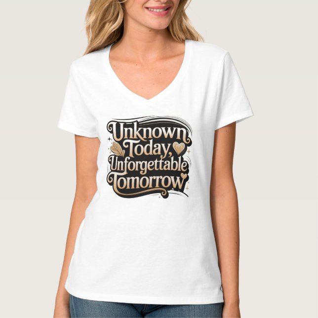 Unknown Today, Unforgettable Tomorrow T-Shirt (Front)