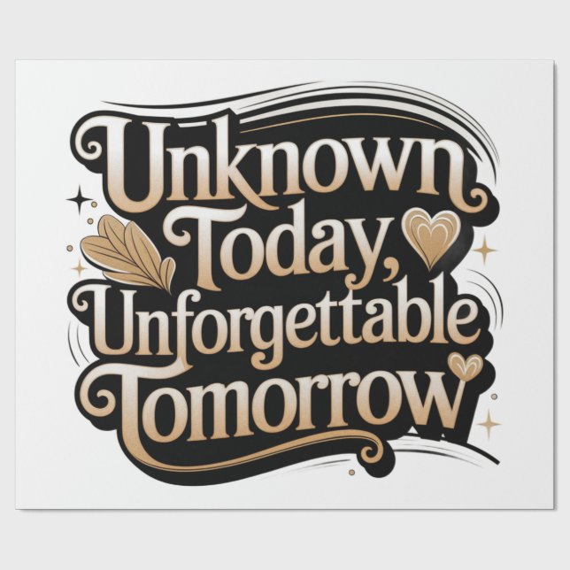 Unknown Today, Unforgettable Tomorrow Wrapping Paper (Flat)