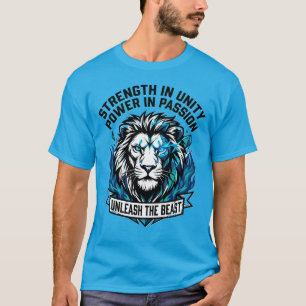 Unleash the Beast Lion Strength Unity Passion  T-Shirt