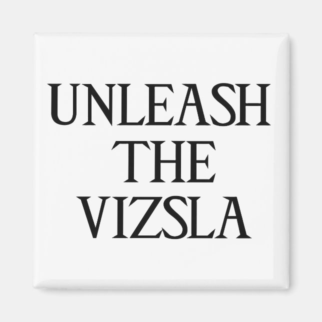 UNLEASH THE VIZSLA (Large Print) Magnet (Front)