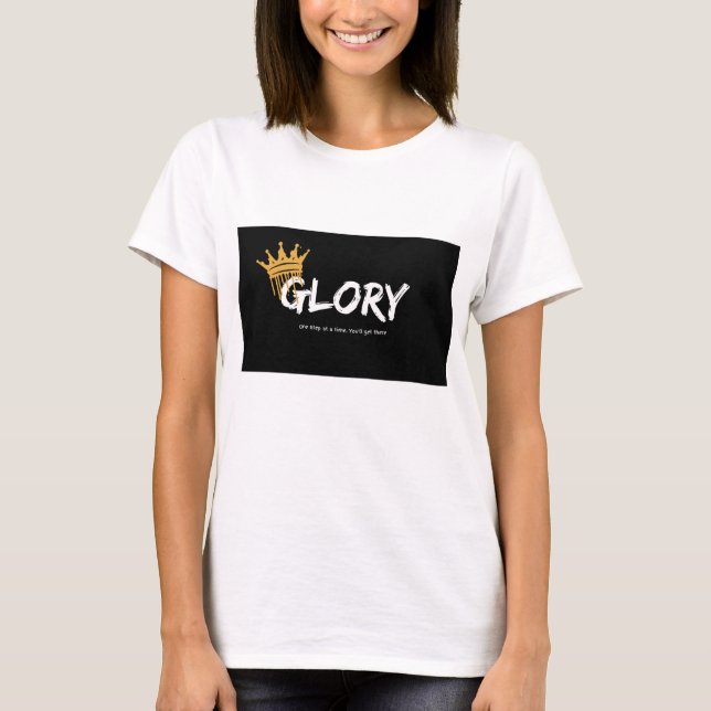"Unleash Your Glory: Bold and Empowering T-Shirt" T-Shirt (Front)