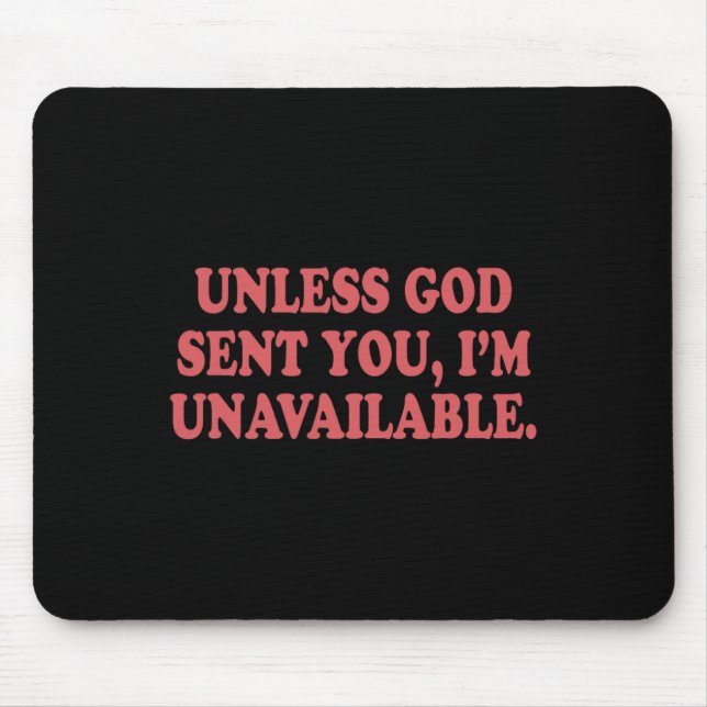 Unless God Sent You I'm Unavailable  Mouse Pad (Front)