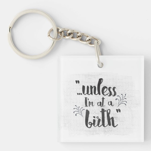 Unless I'm at a birth - doula midwife keychain (Front)