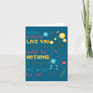 Unless Someone Like You Cares A Whole Awful Lot  Card