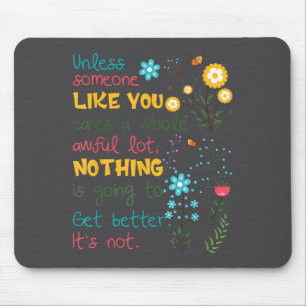 Unless Someone Like You Cares A Whole Awful Lot  Mouse Pad