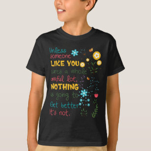 Unless Someone Like You Cares A Whole Awful Lot T-Shirt