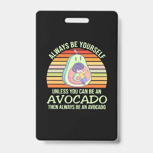 Unless You Can Be An Avocado ID Badge
