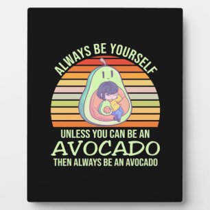 Unless You Can Be An Avocado Plaque