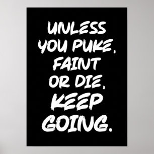 Unless You Puke, Faint or Die, Keep Going - Gym Poster