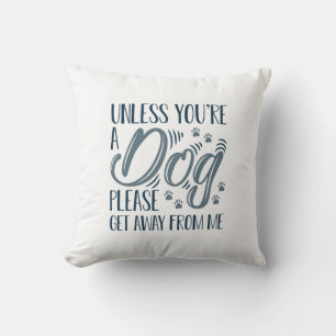 Unless You’re A Dog Cushion