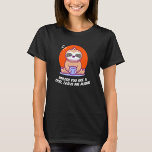 Unless Youre A Dog Leave Me Introvert Dog Lover An T-Shirt