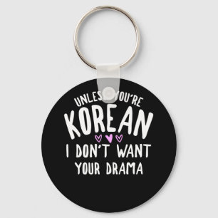 Unless You're Korean I Don't Want Your Drama Key Ring