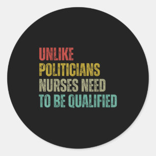 Unlike Liticians Nurses Need To Be Qualified Sarca Classic Round Sticker