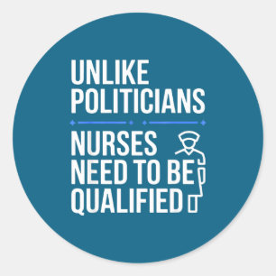 Unlike Liticians Nurses Need To Be Qualified Sarca Classic Round Sticker