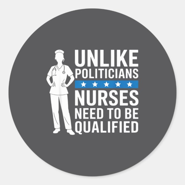 Unlike Liticians Nurses Need To Be Qualified Sarca Classic Round Sticker (Front)