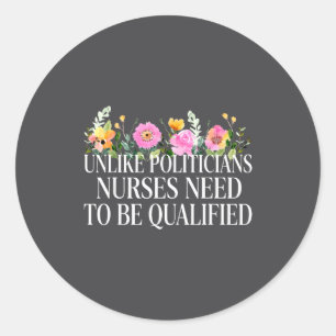 Unlike Liticians Nurses Need To Be Qualified Sarca Classic Round Sticker