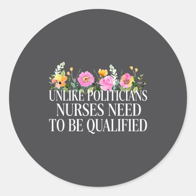 Unlike Liticians Nurses Need To Be Qualified Sarca Classic Round Sticker (Front)